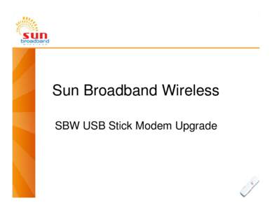 Sun Broadband Wireless SBW USB Stick Modem Upgrade SBW USB Stick Modem Upgrade  SBW USB Stick Modem