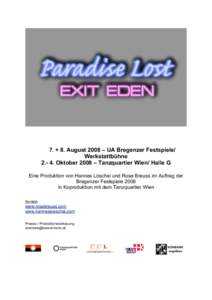 7. + 8. August 2008 – UA Bregenzer Festspiele/ Werkstattbühne[removed]Oktober 2008 – Tanzquartier Wien/ Halle G Eine Produktion von Hannes Löschel und Rose Breuss im Auftrag der Bregenzer Festspiele 2008 in Koproduk