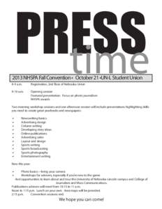 PRESS time 2013 NHSPA Fall Convention • October 21 •UN-L Student Union 8-9 a.m.