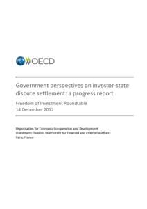 Government perspectives on investor-state dispute settlement: a progress report Freedom of Investment Roundtable 14 December[removed]Organisation for Economic Co-operation and Development