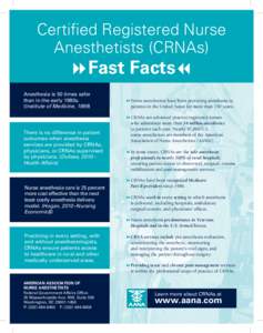 Certified Registered Nurse Anesthetists (CRNAs) Fast Facts  Anesthesia is 50 times safer