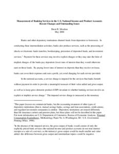 Measurement of Banking Services in the U.S. National Income and Product Accounts: Recent Changes and Outstanding Issues Brent R. Moulton May[removed]Banks and other depository institutions channel funds from depositors to 