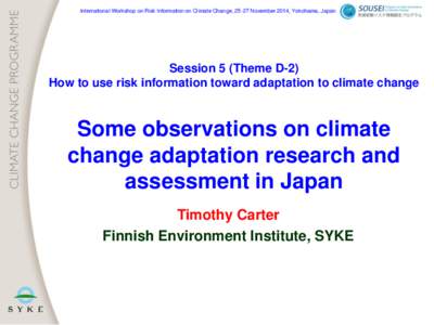 International Workshop on Risk Information on Climate Change, 25-27 November 2014, Yokohama, Japan  Session 5 (Theme D-2) How to use risk information toward adaptation to climate change  Some observations on climate