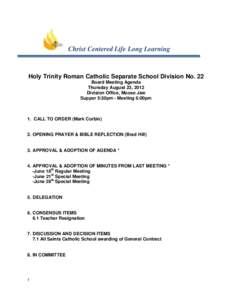 Christ Centered Life Long Learning  Holy Trinity Roman Catholic Separate School Division No. 22 Board Meeting Agenda Thursday August 23, 2012 Division Office, Moose Jaw