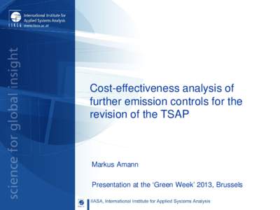 Cost-effectiveness analysis of further emission controls for the revision of the TSAP Markus Amann Presentation at the ‘Green Week’ 2013, Brussels