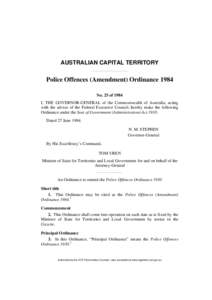 AUSTRALIAN CAPITAL TERRITORY  Police Offences (Amendment) Ordinance 1984 No. 25 of 1984 I, THE GOVERNOR-GENERAL of the Commonwealth of Australia, acting with the advice of the Federal Executive Council, hereby make the f