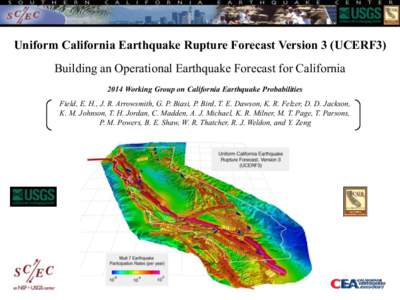 Uniform California Earthquake Rupture Forecast Version 3 (UCERF3) Building an Operational Earthquake Forecast for California 2014 Working Group on California Earthquake Probabilities Field, E. H., J. R. Arrowsmith, G. P.