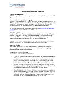 About Ophthalmology & Eye M.D.s What is Ophthalmology? Ophthalmology is a branch of medicine specializing in the anatomy, function and diseases of the eye. What is an Eye M.D. (Ophthalmologist)? An Eye M.D. is an ophthal