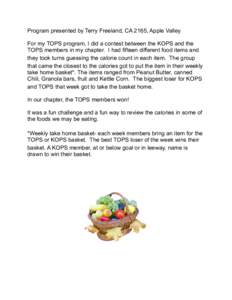 Program presented by Terry Freeland, CA 2165, Apple Valley    For my TOPS program, I did a contest between the KOPS and the TOPS members in my chapter. I had fifteen different food items and