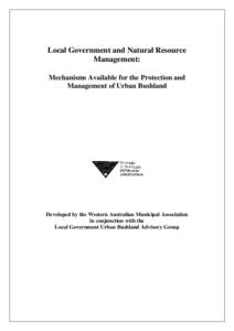 Local Government and Natural Resource Management: Mechanisms Available for the Protection and Management of Urban Bushland  Developed by the Western Australian Municipal Association