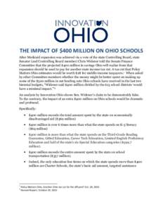 THE IMPACT OF $400 MILLION ON OHIO SCHOOLS After Medicaid expansion was achieved via a vote of the state Controlling Board, state Senator (and Controlling Board member) Chris Widener told the Senate Finance Committee tha