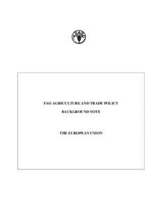 FAO AGRICULTURE AND TRADE POLICY BACKGROUND NOTE THE EUROPEAN UNION  FAO Agriculture and Trade Policy Background Note