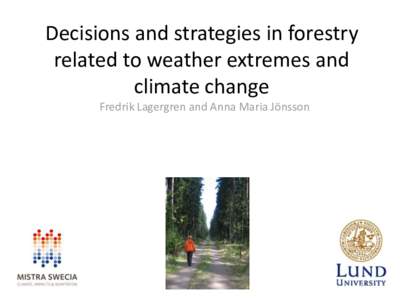 Decisions and strategies in forestry related to weather extremes and climate change Fredrik Lagergren and Anna Maria Jönsson  Sweden’s forests and forest owners