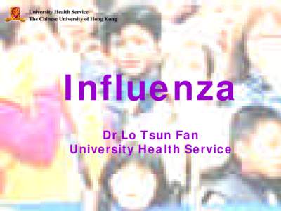University Health Service The Chinese University of Hong Kong Influenza Dr Lo Tsun Fan University Health Service