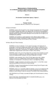 Memorandum of Understanding on coordination of efforts related to Noise and Vibration Complaints and Road, Utility or Private Crossings Between: The Canadian Transportation Agency (“Agency”)