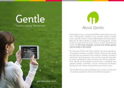 Gentle  Genetic testing. Reinvented. About Gentle Gentle offers a new, revolutionary DNA test that screens for more