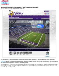 Minnesota Vikings Turf Installation Time-Lapse Video Released By Jerry Palleschi June 15, 2016 2:45 PM | ESPN 99.1 US Bank Stadium in Minneapolis is even closer to opening following the installation of the turf. A new vi