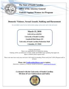 The State of South Carolina Office of the Attorney General Violence Against Women Act Program Domestic Violence, Sexual Assault, Stalking and Harassment An accredited course for law enforcement, judges, prosecutors and v