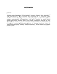 MEMBERSHIP  Abstract Decisions about membership in a deposit insurance system are ultimately based on a country’s public-policy objectives. Major conclusions about membership are: (1) membership regimes should be consi