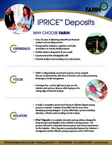 iPRICE™ Deposits WHY CHOOSE FARIN • Over 25 years of delivering state-of-the-art financial analysis and consulting services  EXPERIENCE