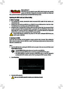 What is Q-Flash™? With Q-Flash you can update the system BIOS without having to enter operating systems like MS-DOS or Window first. Embedded in the BIOS, the Q-Flash tool frees you from the hassles of going through co