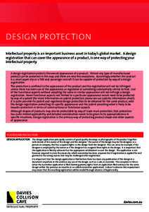 DESIGN PROTECTION PROTECTION Intellectual property is an important business asset in today’s global market. A design registration that can cover the appearance of a product, is one way of protecting your intellectual p