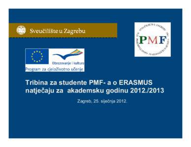 Tribina za studente PMF- a o ERASMUS natječ čaju za akademsku godinuZagreb, 25. siječnja 2012.  • Najveć