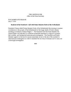 THE WHITE HOUSE Office of the Press Secretary FOR IMMEDIATE RELEASE July 17, 2014 Readout of the President’s Call with Prime Minister Rutte of the Netherlands President Obama called Prime Minister Rutte of the Netherla