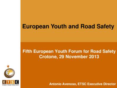 European Youth and Road Safety  Fifth European Youth Forum for Road Safety Crotone, 29 November[removed]Antonio Avenoso, ETSC Executive Director