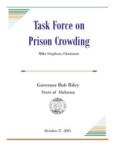 Task Force on Prison Crowding Mike Stephens, Chairman Governor Bob Riley State of Alabama