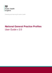 National General Practice Profiles User Guide v 2.0 National General Practice Profiles User Guide v 0.1  About Public Health England