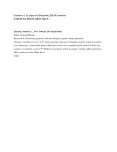 Geometry, Groups and Dynamics/GEAR Seminar (held at the Illinois hub of GEAR ) Tuesday, October 21, 2014, 1:00 pm, 243 Altgeld Hall Babak Modami (Illinois) Recurrent Weil-Petersson geodesics with non-uniquely ergodic end