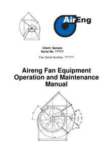 Client: Sample Serial No. ????? Fan Serial Number. ?????? Aireng Fan Equipment Operation and Maintenance