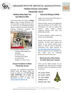 GROSSE POINTE ARTISTS ASSOCIATION Palette Pointe Newsletter December 2014 Holiday Shop Open For Last-Minute Gifts The Grosse Pointe Art Center’s Holiday