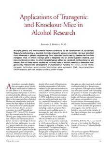 Applications of Transgenic and Knockout Mice in Alcohol Research Barbara J. Bowers, Ph.D. Multiple genetic and environmental factors contribute to the development of alcoholism. Researchers attempting to elucidate the ro