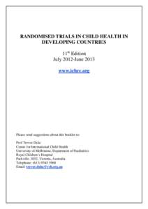 RANDOMISED TRIALS IN CHILD HEALTH IN DEVELOPING COUNTRIES 11th Edition July 2012-June 2013 www.ichrc.org