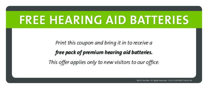 FREE HEARING AID BATTERIES Print this coupon and bring it in to receive a free pack of premium hearing aid batteries. This offer applies only to new visitors to our office.  ©2013 Audibel. All Rights Reserved[removed]COU