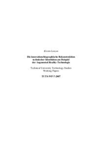 Kirstin Lenzen Die innovationsbiographische Rekonstruktion technischer Identitäten am Beispiel der Augmented Reality-Technologie Technical University Technology Studies Working Papers