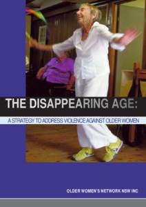 THE DISAPPEARING AGE: A STRATEGY TO ADDRESS VIOLENCE AGAINST OLDER WOMEN OLDER WOMEN’S NETWORK NSW INC  The disappearing age: a strategy to address violence against older women