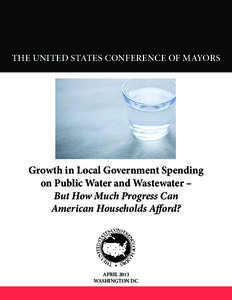 THE UNITED STATES CONFERENCE OF MAYORS  Growth in Local Government Spending on Public Water and Wastewater – But How Much Progress Can American Households Afford?