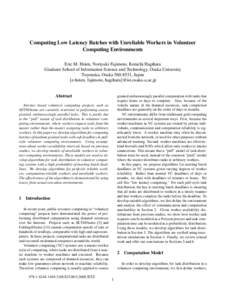 Computing Low Latency Batches with Unreliable Workers in Volunteer Computing Environments Eric M. Heien, Noriyuki Fujimoto, Kenichi Hagihara Graduate School of Information Science and Technology, Osaka University Toyonak