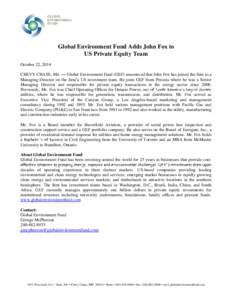 Global Environment Fund Adds John Fox to US Private Equity Team October 22, 2014 CHEVY CHASE, Md. Global Environment Fund (GEF) announced that John Fox has joined the firm as a Managing Director on the