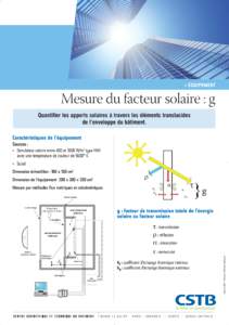 > ÉQUIPEMENT  Mesure du facteur solaire : g Quantifier les apports solaires à travers les éléments translucides de l’enveloppe du bâtiment. Caractéristiques de l’équipement