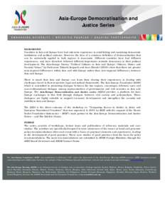 Asia-Europe Democratisation and Justice Series BACKGROUND Countries in Asia and Europe have had extensive experience in establishing and sustaining democratic institutions and political systems. However, the idea of a co