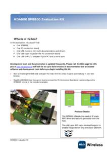 HDA800 SPB800 Evaluation Kit  What is in the box? In this evaluation kit you will find:  One SPB800E  One PC connection board