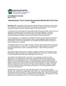 FOR IMMEDIATE RELEASE March 3, 2016 Standing Stone Trail in Central Pennsylvania Named 2016 Trail of the Year Harrisburg, PA – Department of Conservation and Natural Resources Secretary Cindy Adams
