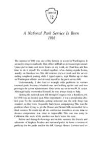 A National Park Service Is Born 1916 The summer of 1916 was one of the hottest on record in Washington. It seemed to drag on endlessly. Our office still had no permanent personnel. Grace put in more and more hours on my 
