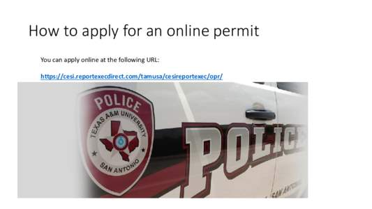 How to apply for an online permit You can apply online at the following URL: https://cesi.reportexecdirect.com/tamusa/cesireportexec/opr/ Choose your campus: Brooks or Main