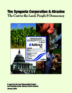 The Syngenta Corporation & Atrazine The Cost to the Land, People & Democracy A report by the Land Stewardship Project and Pesticide Action Network North America January 2010