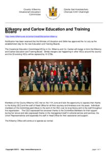 Kilkenny and Carlow Education and Training Board http://www.kilkennyvec.ie/content/read/title/carlow-kilkenny Notification has been received that the Minister of Education and Skills has approved the 1st July as the esta
